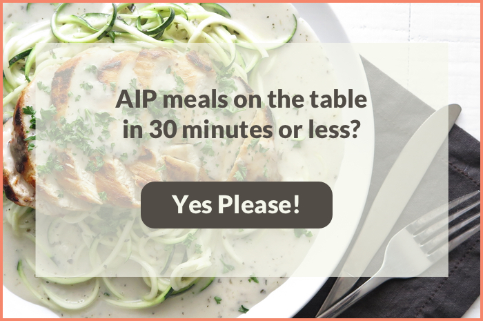AIP meals on the table in less than 30 minutes!