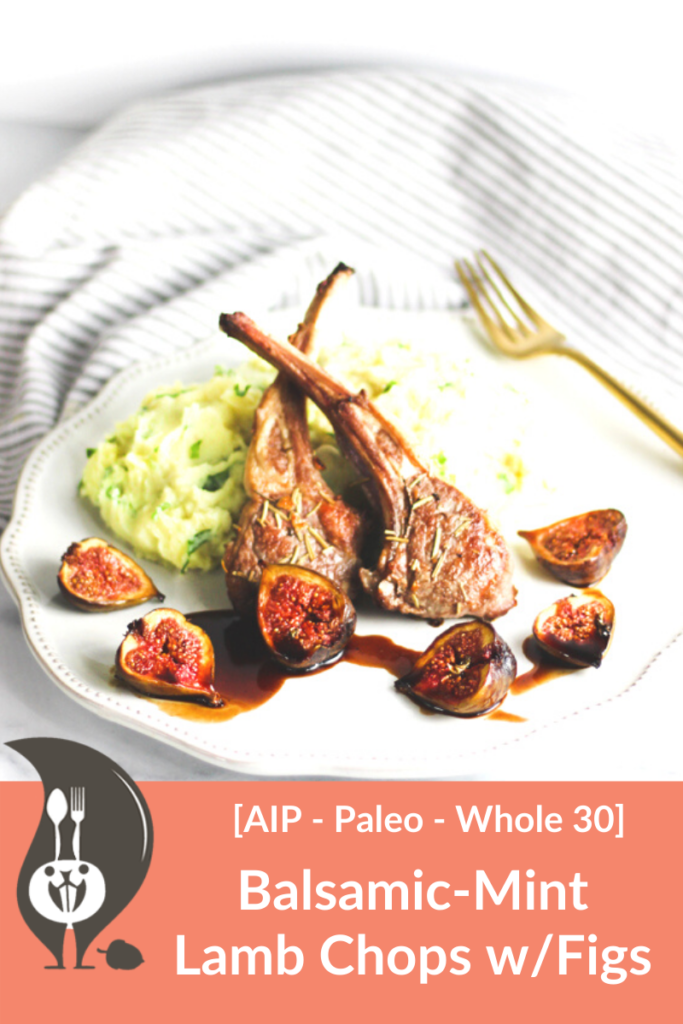 Lamb Chops and Roasted Figs with Balsamic Mint sauce and Savory “Mashed Potatoes”